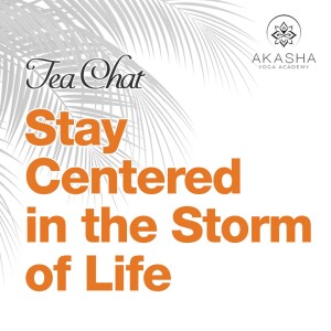 Tea Chat  - Stay Centered in the Storm of Life