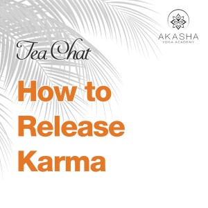 Tea Chat - How to Release Karma