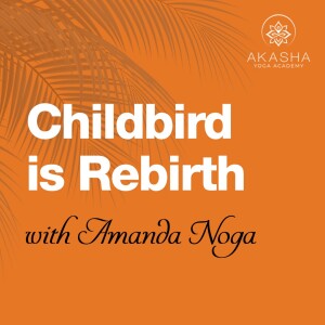 Childbirth is Rebirth in This Lifetime with Amanda Noga