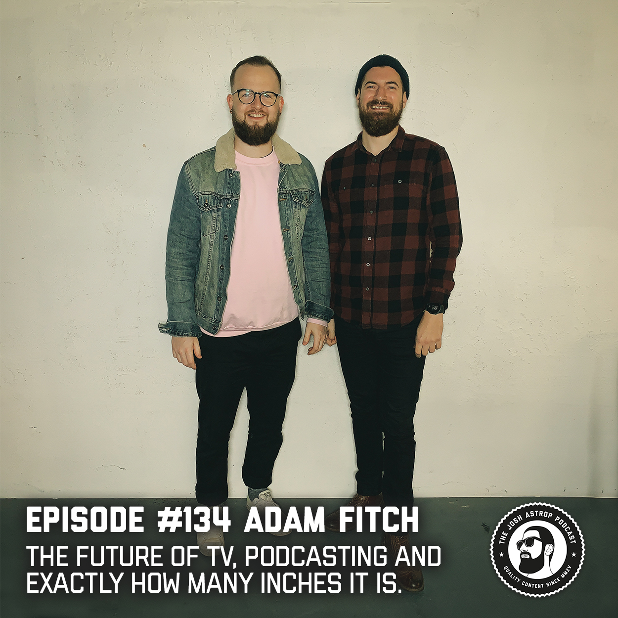 #134 Adam Fitch - The future of TV, podcasting and how many inches IT is.