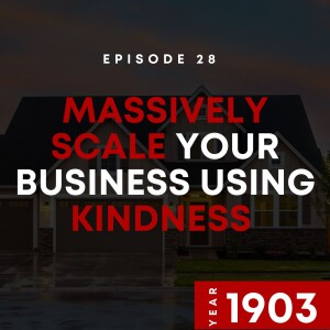 E28 | Massively Scale Your Business Using Kindness | 1903