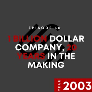 E30 | 1 Billion Dollar Company 20 Years in the Making | 2003