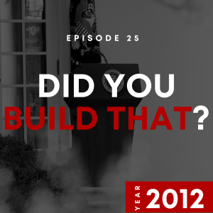 E25 | Did You Build That? | 2012