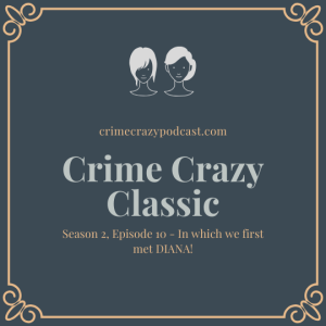 Crime Crazy Classic! Season 2, Episode 10 - In which we first met DIANA!