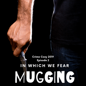 In which we fear mugging - Crime Cozy 2019, Episode 2