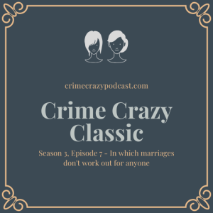 Crime Crazy Classic - Season 3, Episode 7 - In which marriages don't work out for anyone