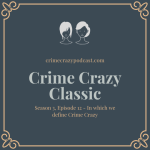 Crime Crazy Classic - Season 3, Episode 12 - In which we define Crime Crazy