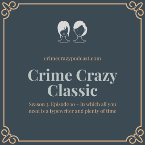 Crime Crazy Classic - Season 3, Episode 10 - In which all you need is a typewriter and plenty of time