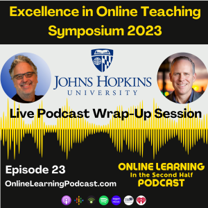 EP 23 - Johns Hopkins Excellence in Online Teaching Symposium 2023 Wrap-Up Session and 6 Guideposts for Humanizing Online Learning
