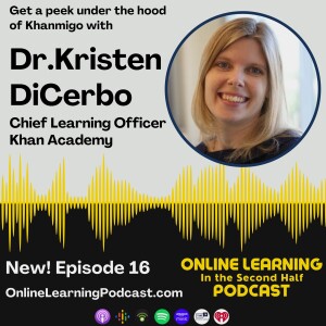 EP 16 - Dr. Kristen DiCerbo - Khan Academy’s Chief Learning Officer and the creation of Khanmigo