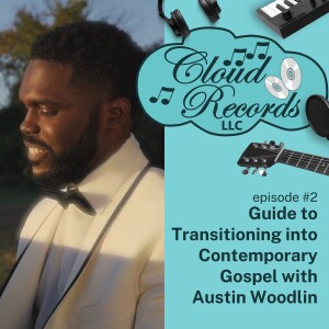 S1E02: Guide to Transitioning into Contemporary Gospel with Austin Woodlin