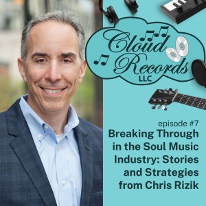 S1E07: Breaking Through in the Soul Music Industry: Stories and Strategies from Chris Rizik