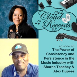 S1E08: The Power of Consistency and Persistence in the Music Industry with Sharon Teachey & Alex Dupree