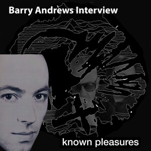 Known Pleasures Ep 57 - Barry Andrews (Shriekback) Interview
