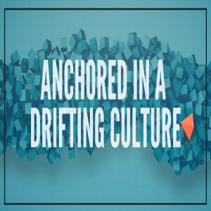Anchored in a Drifting Culture | June 15th, 2025