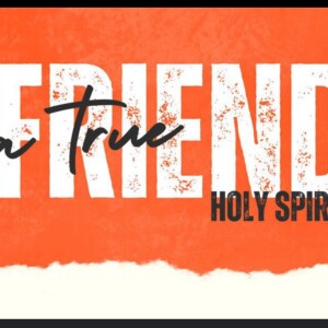 A True Friend Part 4 | Jesus and the Spirit| 9/29/2024