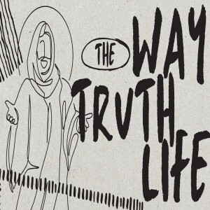 The Way, The Truth, The Life | July 6th, 2025