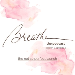 S1/E1 Does the world need another one? Words that mark your life. Breathe.thepodcast