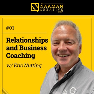 01: Relationships and Business Coaching (w/ Eric Nutting)