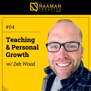 04: Teaching and Personal Growth (w/ Zeb Wood)