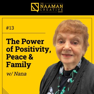 13: The Power of Positivity, Peace & Family (w/ Nana)