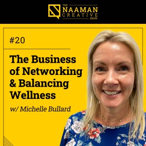 20: The Business of Networking & Balancing Wellness (w/ Michelle Bullard)