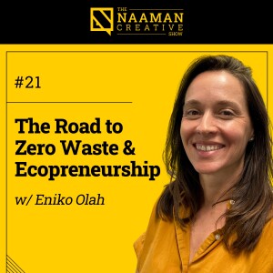 21: The Road to Zero Waste & Ecopreneurship (w/ Eniko Olah)
