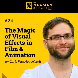 24: The Magic of Visual Effects in Film & Animation (w/ Chris Van Noy-March)