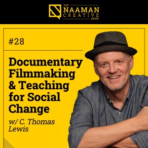 28: Documentary Filmmaking & Teaching for Social Change (w/ C. Thomas Lewis)