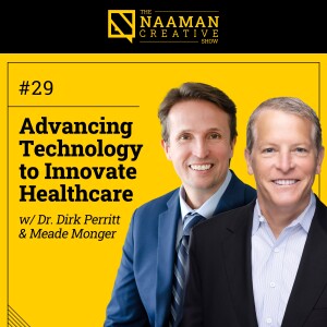 29: Advancing Technology to Innovate Healthcare (w/ Dr. Dirk Perritt & Meade Monger)