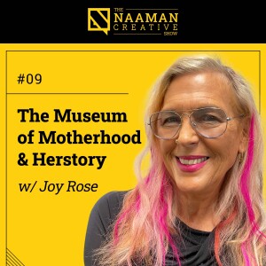 09: The Museum of Motherhood & Herstory (w/ Joy Rose)