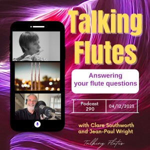 Your flute playing questions answered! E:290 with Clare Southworth & Jean-Paul Wright
