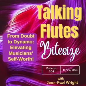 From Doubt to Dynamo: Elevating Musicians' Self-Worth. E:304 Bitesize with Jean-Paul Wright