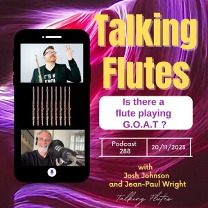 Is there a flute playing G.O.A.T?  Talking Flutes Episode 288 with Josh Johnson & Jean-Paul Wright