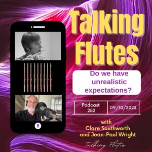 Do flute players have unrealistic expectations? E:282 withClare Southworth & Jean-Paul Wright