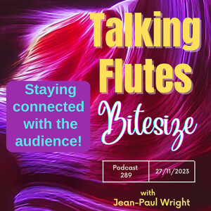 Staying Connected With The Audience. E:289 Talking Flutes ’Bitesize’ with Jean-Paul Wright