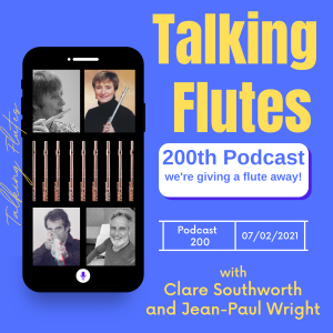 Let’s give away a flute to somebody!! - Podcast 200 with Clare Southworth and Jean-Paul Wright