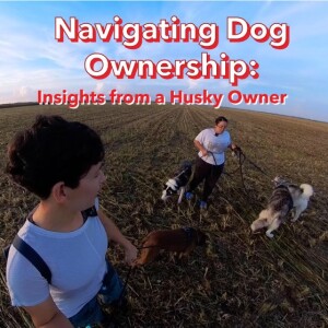 Navigating Dog Ownership: Insights from a Husky Owner