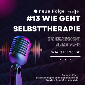 #13 - So geht Therapie (Ablauf) und Selbsttherapie - Psychische Gesundheit & psychische Intelligenz - Podcast von Andreas Ebert