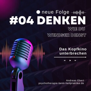 #04 - Denken und wie Du es weniger werden lassen kannst.