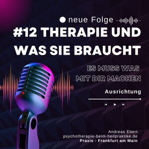 #12 - Wie geht Therapie und was braucht sie damit sie funktionieren kann.