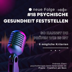 #18 - Wann ist man eigentlich psychisch gesund / fit?  - Psychische Gesundheit & psychische Intelligenz - Podcast von Andreas Ebert