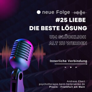 #25 - Liebe als therapeutisches Tool - psychische Gesundheit & psychische Intelligenz - Podcast von Andreas Ebert