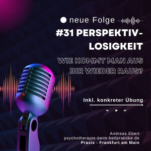 #31 - Perspektivlosigkeit im Leben - Wie kann man sie unterbrechen? - psychische Gesundheit & psychische Intelligenz - Podcast von Andreas Ebert