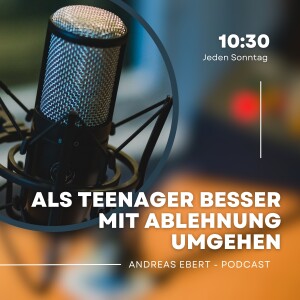 #62 - Wie Du als Teenager oder Erwachsene mit Ablehnung besser umgehst.