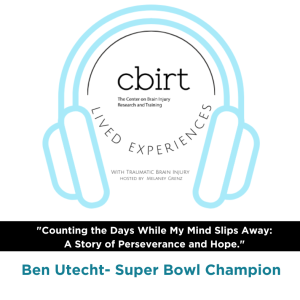 Lived Experiences with TBI | Counting the Days While My Mind Slips Away A Story of Perseverance and Hope. Ben Utecht -Super Bowl Champion