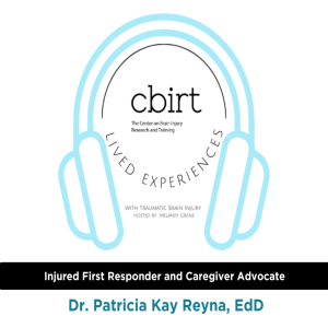 Lived Experiences with TBI | Injured First Responder and Caregiver Advocate, Patricia Kay Reyna, EdD