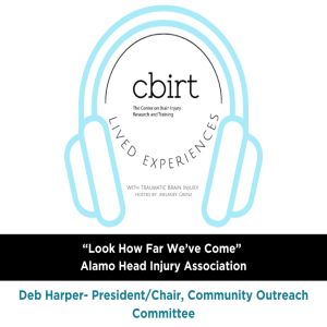 Lived Experiences with TBI | Look How Far We’ve Come, Alamo Head Injury Association, Deb Harper- President