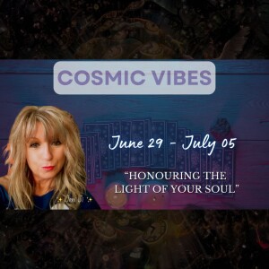 June 29 to July 05 - Cosmic Vibes With Jeni Ji: “Honouring The Light Of Your Soul"