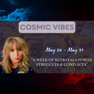 May 24 to May 31 - Cosmic Vibes With Jeni Ji: “A Week Of Betrayals, Power Struggles & Conflicts”